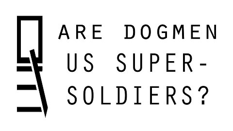 Are Dogmen US Super-Soldiers?