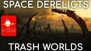 Space Derelicts & Trash Worlds