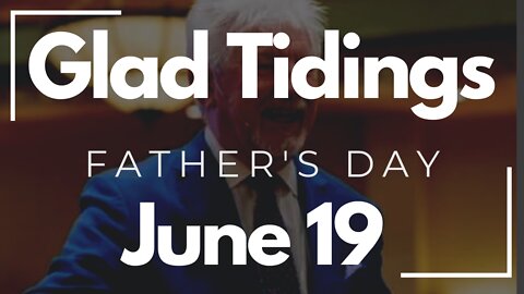 Glad Tidings Flint • Father's Day Sunday • June 19, 2022