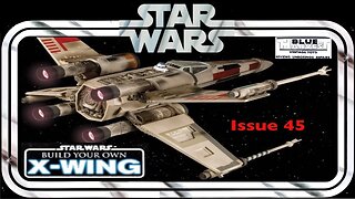 STAR WARS: BUILD YOUR OWN X-WING ISSUE 45