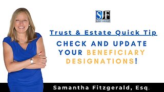 Trust & Estate Quick Tip #13 – Update Your Beneficiary Designations