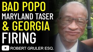 POPO: Maryland Taser and Georgia Firing​