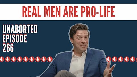 Pro-Choice Men Are Men Without Chests | UnAborted Ep. 266