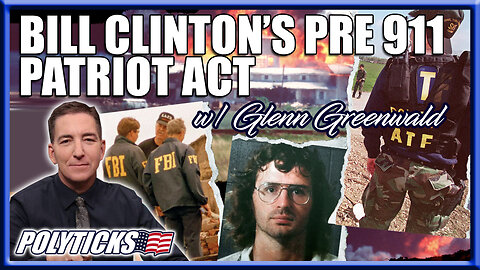 Bill Clinton Exploited Domestic Terrorism Pre-911 ft. Glenn Greenwald