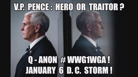 VP PENCE HERO OR TRAITOR? JANUARY 6 D.C. STORM! MILITARY TRIBUNALS! Q-ANON WWG1WGA! TRUMP 2020 MAGA!