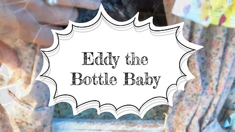 Eddy the Bottle Baby