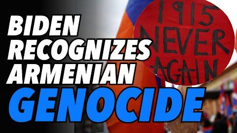 Biden formally recognizes Armenian Genocide. Praise from Yerevan, anger from Turkey