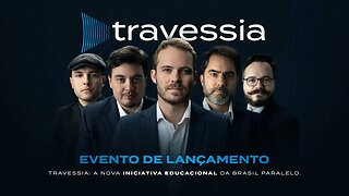LANÇAMENTO TRAVESSIA - NOVA INICIATIVA DA BRASIL PARALELO