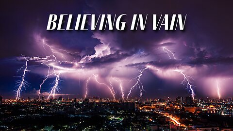 Believing in Vain - Pastor Jonathan Shelley | Stedfast Baptist Church