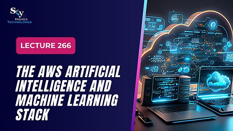 266. The AWS Artificial Intelligence and Machine Learning Stack | Skyhighes | Cloud Computing