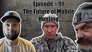 Episode #91 - The Future of Mobile Hunting