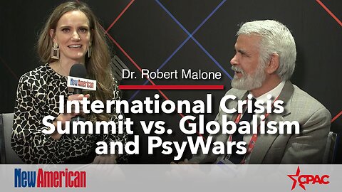 CPAC | Dr. Robert Malone: International Crisis Summit vs. Globalism and PsyWars
