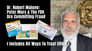 Dr. Robert Malone: Peter Marx & The FDA Are Committing Fraud (Includes Alt Ways To Treat COVID)