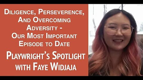 Diligence, Perseverance, and Overcoming Adversity - Playwright's Spotlight with Faye Widjaja