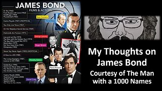 My Thoughts on James Bond (Courtesy of The Man of 1000 Names) [With Lots of Bloopers]