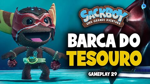 Sackboy: Uma grande aventura PT-BR / Barca do tesouro - Gameplay 29
