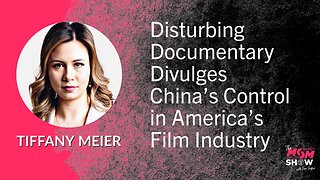 Ep. 585 - Disturbing Documentary Divulges China’s Control in America’s Film Industry - Tiffany Meier