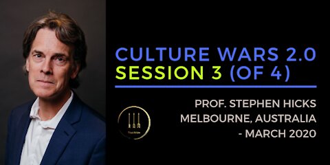 Stephen Hicks: Culture Wars 2.0 - Epistemology (session 3 of 4)