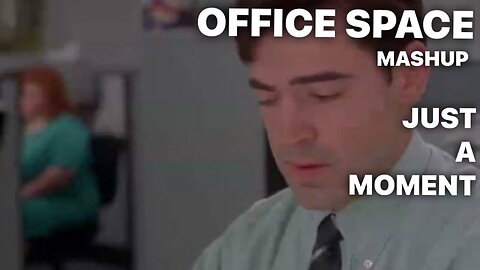 Just a Moment (Corporate Accounts Payable Nina Speaking) / OFFICE SPACE