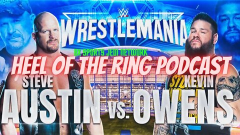 🚨HEEL OF THE RING PODCAST KEVIN OWENS VS STONE COLD STEVE AUSTIN WRESTLEMAIN