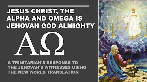 Jesus Christ, the Alpha and Omega is Jehovah God Almighty​: A Response to Jehovah's Witnesses