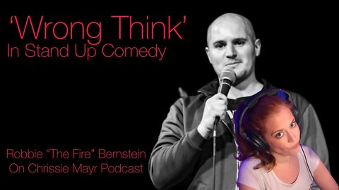 'Wrong Think' in Stand Up Comedy: Robbie The Fire Bernstein & Chrissie Mayr