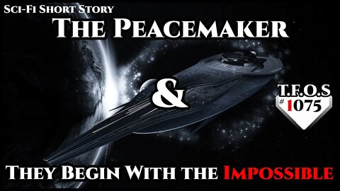 The Peacemaker & They Begin With the Impossible | Humans are space Orcs | HFY | TFOS1075