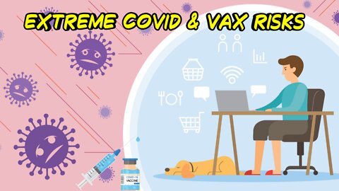 Extreme COVID & Vax Risks