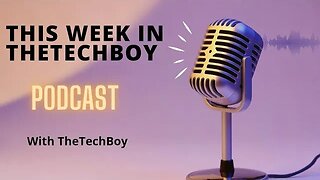 This Week In TheTechBoy Podcast 8/19/23