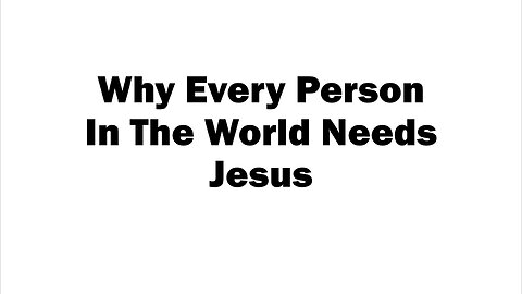 Why Every Person In The World Needs Jesus