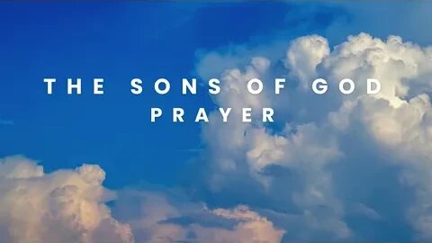 The Sons of God PRAYER - One Hour of Prayer