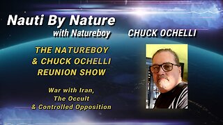 Chuck Ochelli | The Natureboy & Ochelli Reunion Show – War with Iran, The Occult & Controlled Opposition