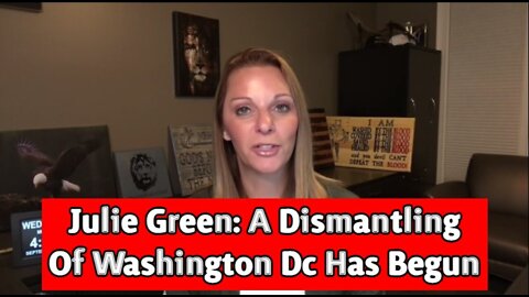 Julie Green: A Dismantling Of Washington Dc Has Begun!