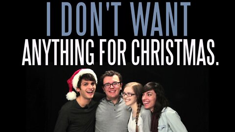 I Don't Want Anything for Christmas.