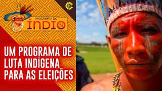 Um programa de luta indígena para as eleições - Programa de Índio nº 100 - 01/08/22