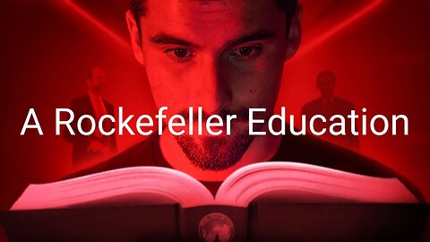 THIS is How They Are Programming Your Brain. ROCKEFELLER HIGHJACKING OF U.S. EDUCATION SYSTEM