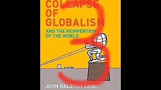 The Collapse of Globalism - John Ralston Saul - Review - Part 3