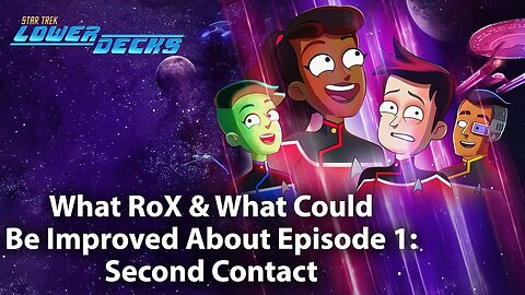 Star Trek: Lower Decks Episode 1 - Second Contact Review - What RoX & What Could Be Improved?