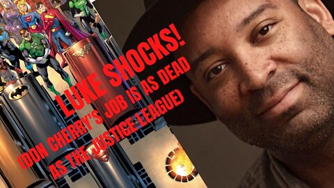 LUKE SHOCKS! (Don Cherry's Job is as Dead as the Justice League)