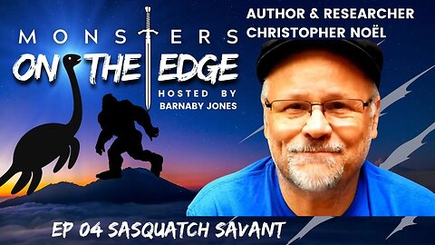 The Sasquatch Savant with guest Chistopher Noël | Monsters on the Edge #4