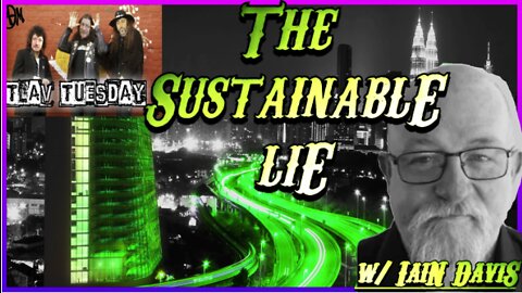 TLAV Tuesday! Sustainable Lies w/Iain Davis