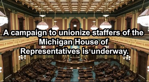 A campaign to unionize staffers of the Michigan House of Representatives is underway.