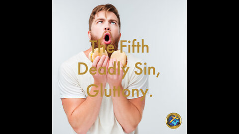 The Fifth Deadly Sin, Gluttony.