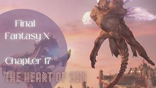 FFX Chapter 17: Confronting Destiny - Journey Towards the Heart of Sin | Playthrough | HD Remaster