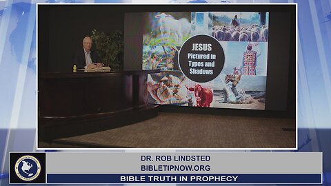 Types and Pictures of Jesus - Part 1 with Dr. Rob Lindsted