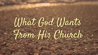 What God Wants From His Church
