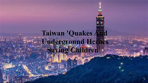 Taiwan 'Quakes And Superheroes Nuking Tunnels And Saving Children