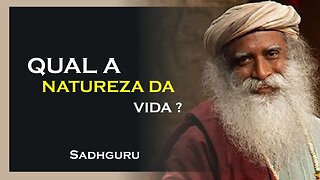 QUAL A NATUREZA DA VIDA, SADHGURU DUBLADO