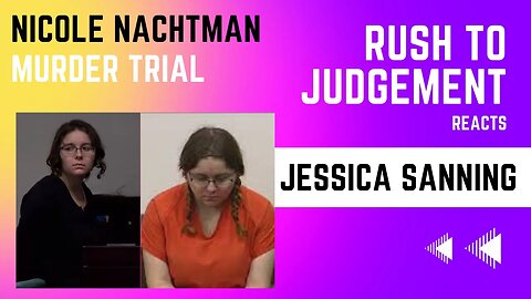Rush to Judgement Reacts- Nicole Nachtman Trial-- Closing Arguments and VERDICT!!