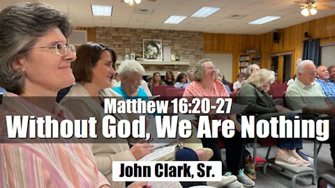 Matthew 16:20-27 - Without God, We Are Nothing